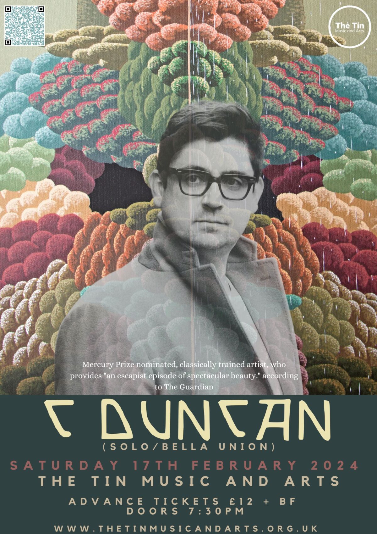 Poster for C Duncan's performance at The Tin Music and Arts on Saturday 17th February 2024. Top half of the poster features a black and white photo of C Duncan against a bright, multi-coloured background. The bottom third has text in yellow with details of tickets prices (£12 in advance + booking fee) and door times (7.30pm).