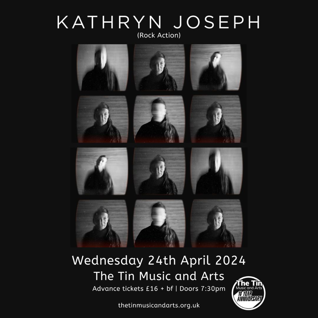 Poster for Kathryn Joseph's performance at The Tin Music and Arts on Wednesday 24th April 2024. Advance tickets are £16 plus booking fee. Doors open at 7.30pm.
